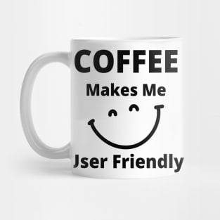 Coffee Makes Me User Friendly. Funny Coffee Lover Quote. Mug